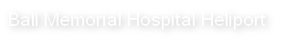 Ball Memorial Hospital Heliport